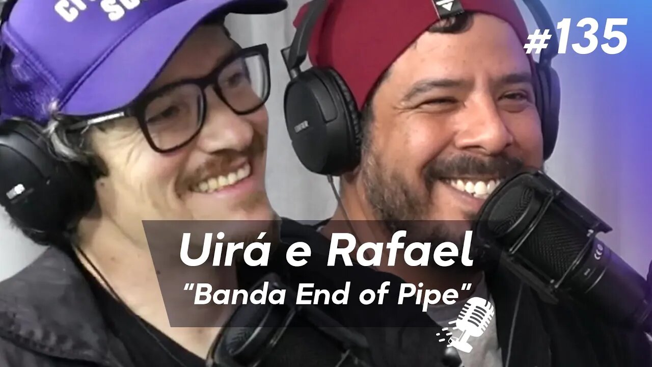 UIRÁ MEDEIROS E RAFAEL CENSI | Banda de Punk Rock "End of Pipe" - Ep.135