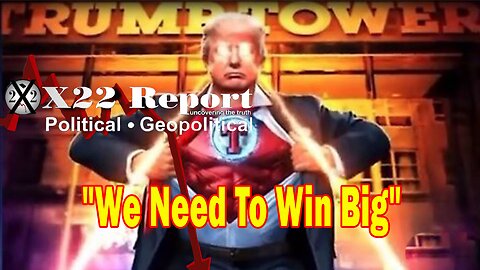 X22 Report - We Need To Win Big, Trump Will Usher In Peace And The People Will Be With Him