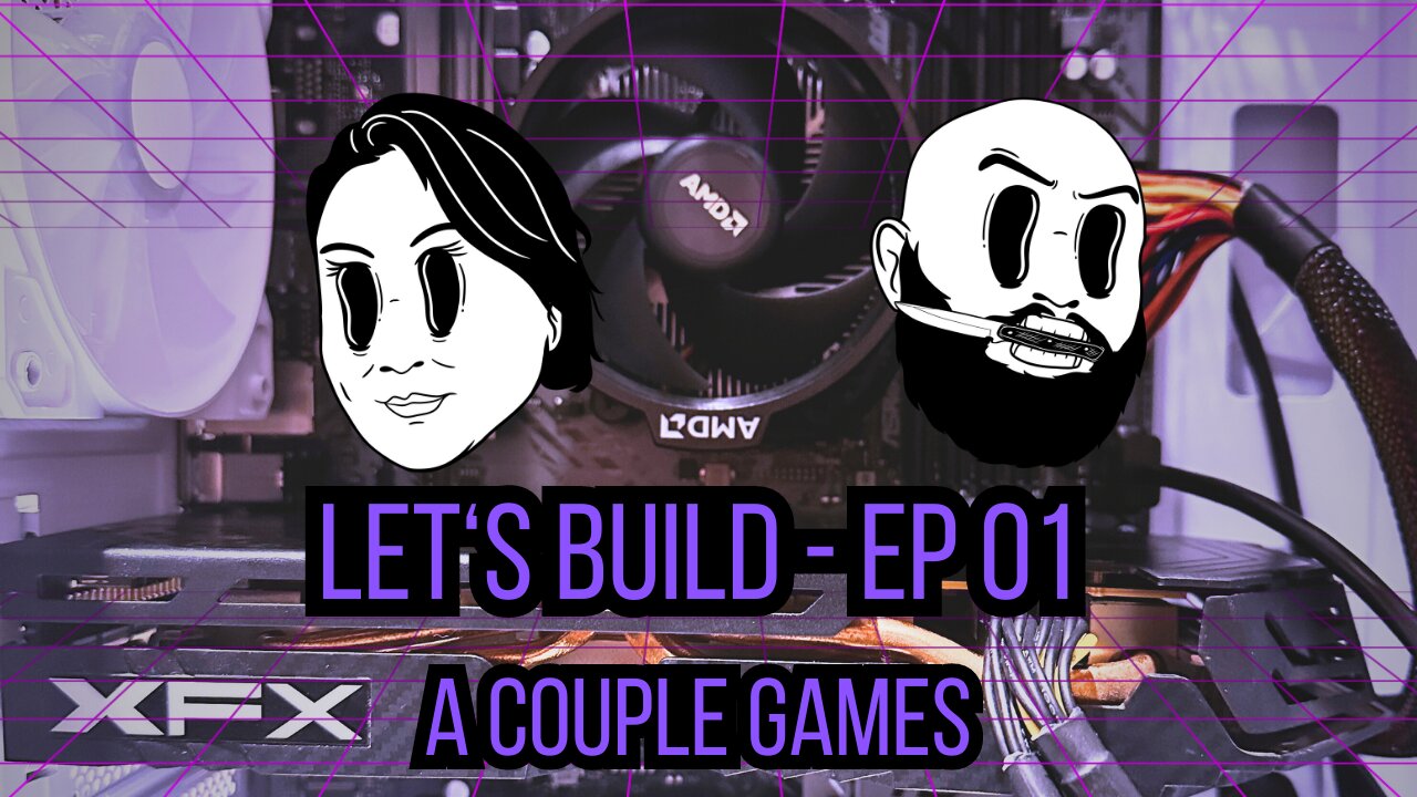 Let’s Build! - Episode 01 - Making a Gaming Computer Together - [A Couple Games]