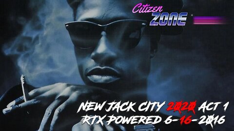 NEW JACK CITY 2020 Act 1 RTX Powered Citizen Zone 6-16-2016