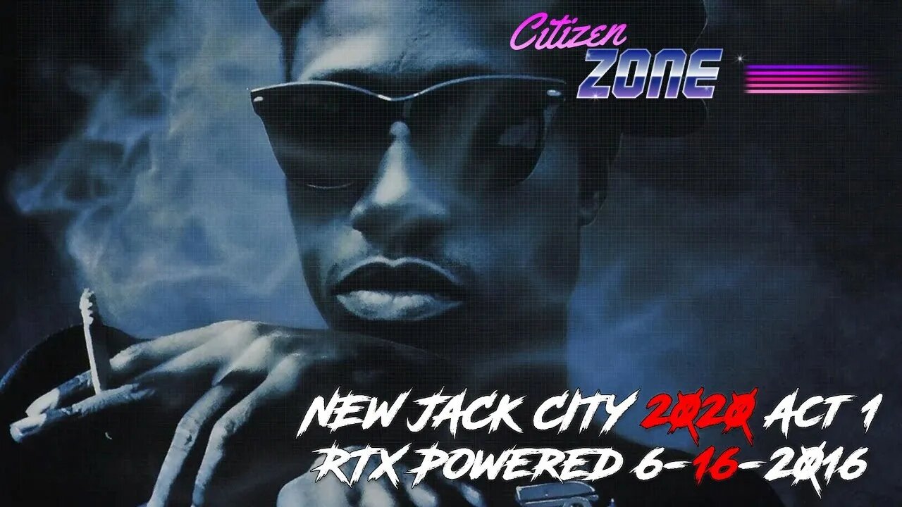 NEW JACK CITY 2020 Act 1 RTX Powered Citizen Zone 6-16-2016