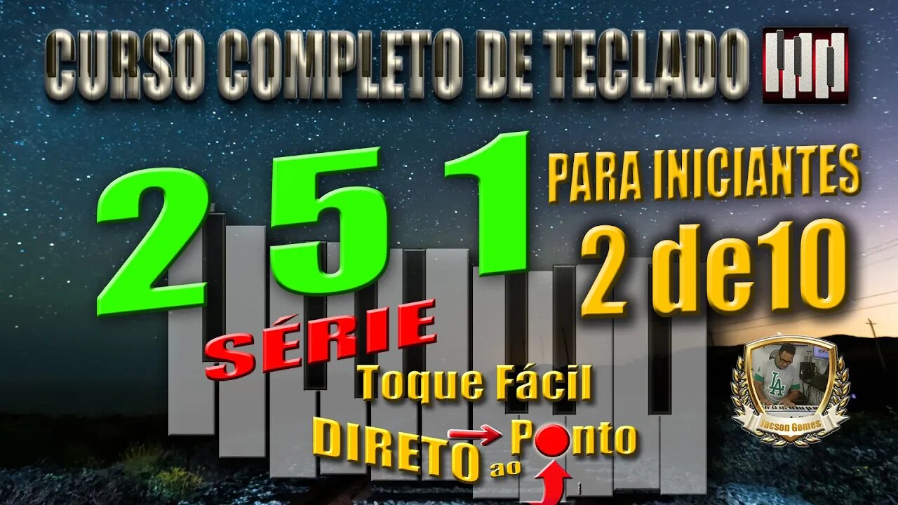 AULA 02 DE PROGRESSÃO 2 5 1 - 02 DE 10 = SÉRIE TOQUE FÁCIL DIRETO AO PONTO - TECLADISTA INICIANTE