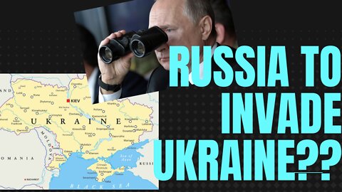 Is Russia actually going to Invade Ukraine??
