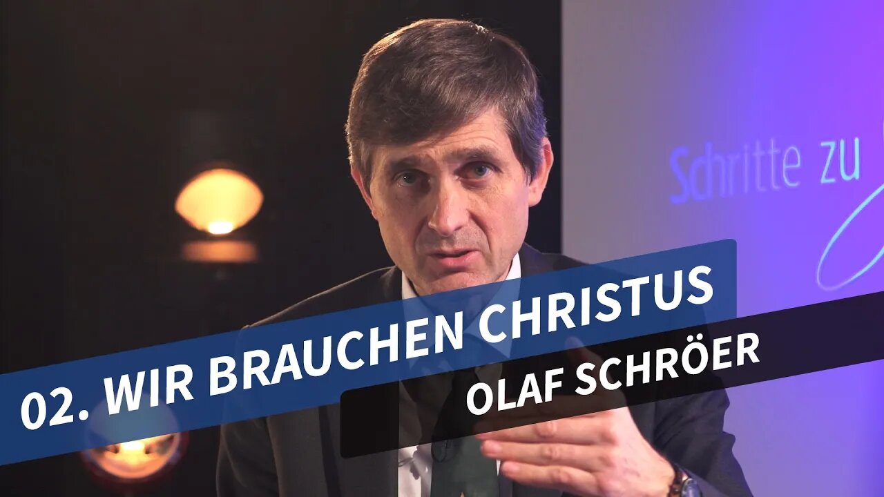 02. Wir brauchen Christus # Olaf Schröer # Schritte zu Jesus