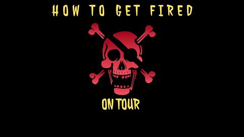 How To Get Fired On Tour