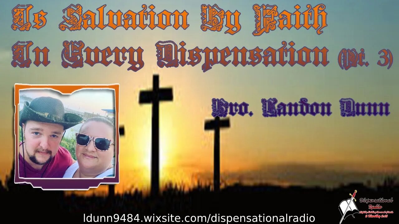 Is Salvation By Faith In Every Dispensation (Pt 3) 2:15 Workman's Podcast #22