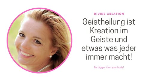 Geistheilung ist Kreation im Geiste und etwas was jeder immer macht!