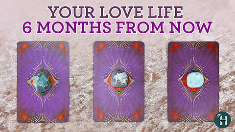 PICK-A-CARD: Your love life 6 months from now