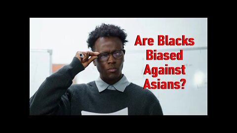 Are Blacks Bias Against Asians?[2021]