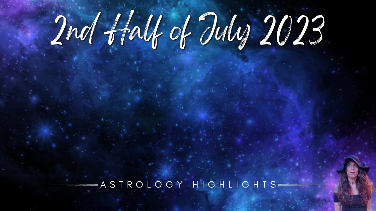 ASTROLOGY HIGHLIGHTS | July 17th - 31st 2023 | New Moon + Nodes Change Signs +Venus Retrograde ++++