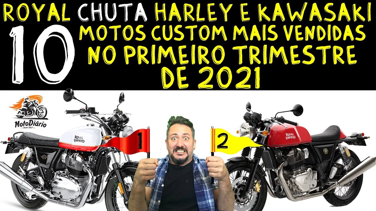 ROYAL CHUTA HARLEY E KAWASAKI: 10 motos custom mais vendidas no PRIMEIRO TRIMESTRE de 2021