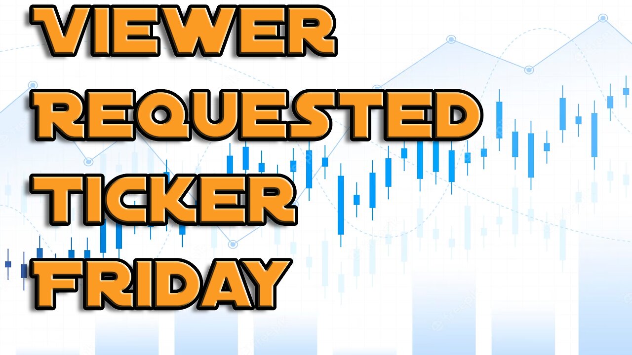 VIEWER REQUEST TICKER FRIDAY # 18. - YOU ASKED WE DELIVER.