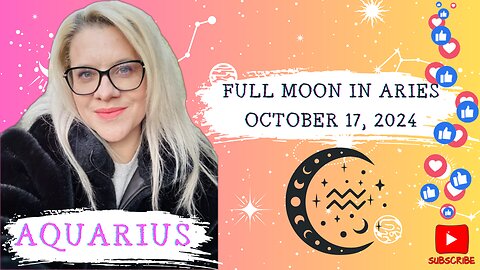 AQUARIUS - FULL MOON IN ARIES OCTOBER 17, 2024 #FULLMOON #HOROSCOPE #ELENAMINA #ASTROLOGER #AQUARIUS