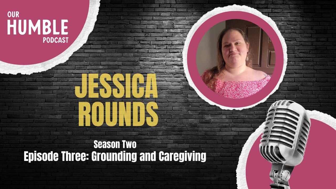 Grounding and Caregiving with Jessica Rounds