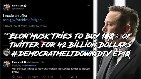 Elon Musk Tries to buy 100% of Twitter for 42 Billion Dollars #democratmeltdown DTV ep10