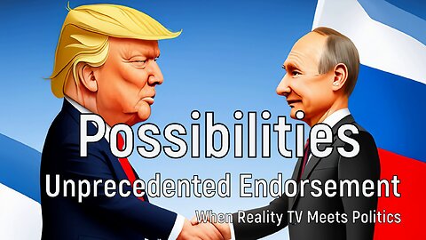 Possibilities 🎭 Unprecedented Endorsement | When Reality TV Meets Politics #fakenews
