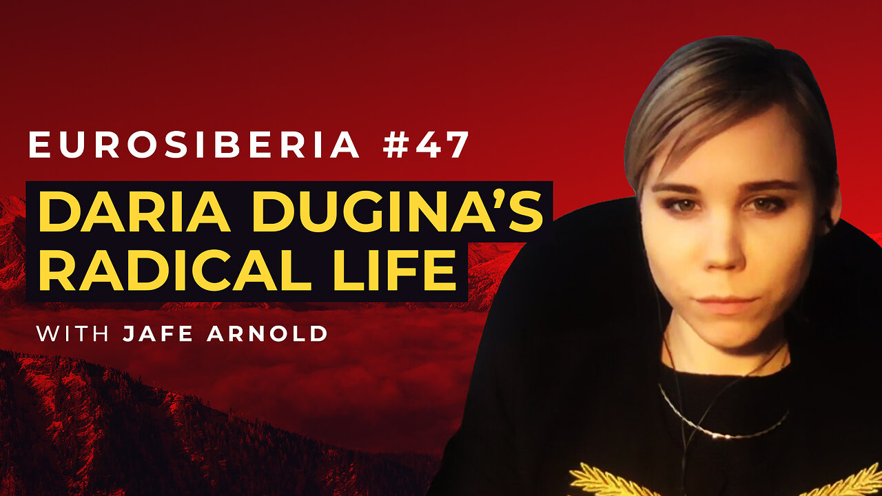 Eurosiberia Podcast #47 — Daria Dugina's Radical Life