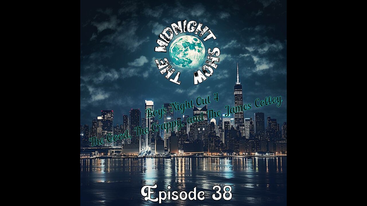 The Midnight Show Episode 38: Boy’s Night Out 4: The Good, The Crappy, & The James Colley