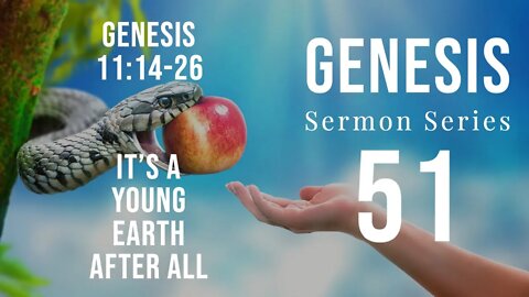 Genesis Sermon Series 51. It's a Young Earth After All. Genesis 11:14-26. Dr. Andy Woods