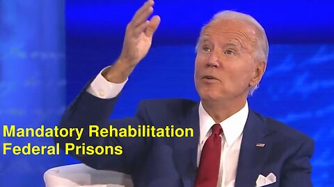 Biden talks Federal Prisons and "Manditory Rehabilitation" - They Told Us