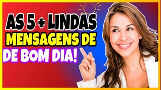 AS TOP 5 MAIS LINDAS MENSAGENS DE BOM DIA !