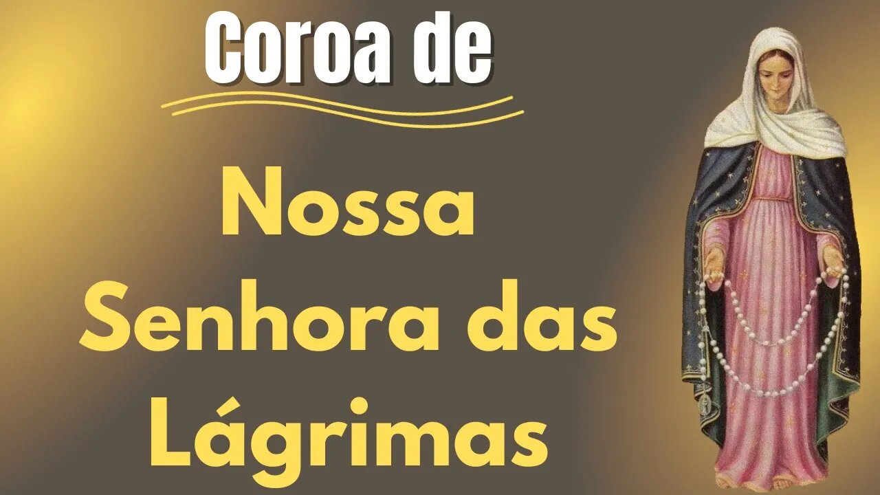 Coroa de Nossa Senhora das lágrimas (22/11/2023)