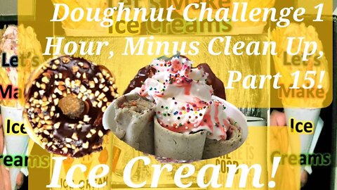 Ice Creams Challenge 1 Hour Non-Stop, Minus Clean Up, Edited To 24 Minutes Part 15!