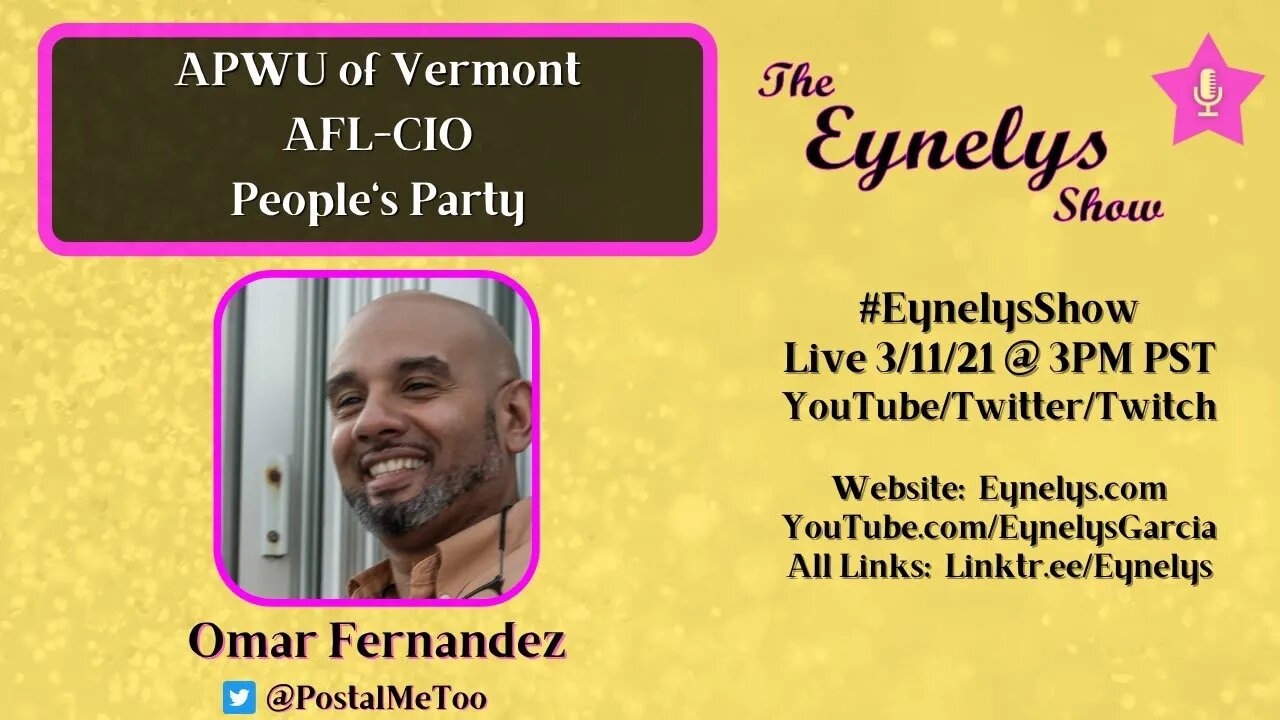 LIVE: The Eynelys Show w/ Omar Fernandez President of American Postal Worker's Union of Vermont