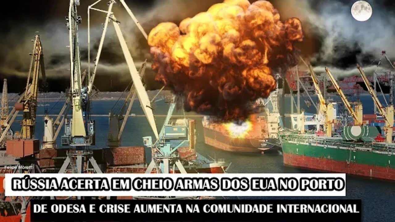 Rússia Acerta Em Cheio Armas Dos EUA No Porto De Odesa E Crise Aumenta Na Comunidade Internacional