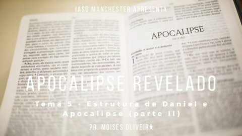 Tema 5 "Estructura de Daniel e Apocalipse II" -Apocalipse Revelado- IASD Manchester. 17-05-2020