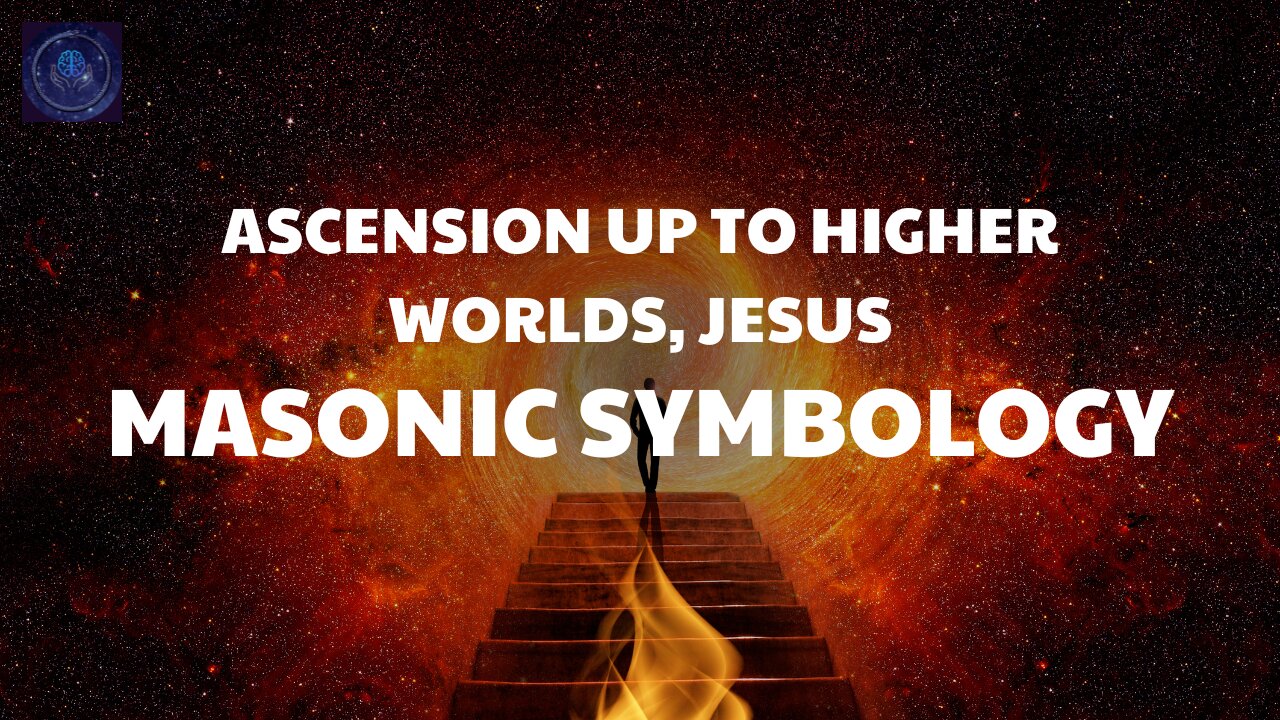 Ascension Up To Higher Worlds, Jesus & Masonic Symbology