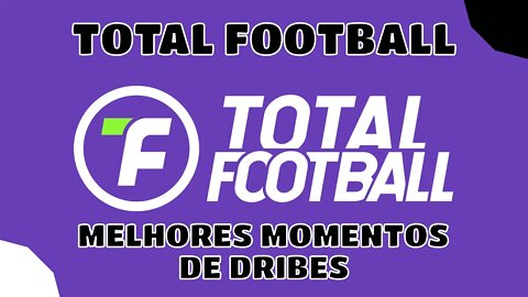 TOTAL FOOTBALL SEM DATA DE LANÇAMENTO? MELHORES MOMENTOS DE FITA E DRIBE