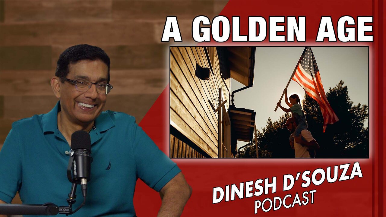 A GOLDEN AGE Dinesh D’Souza Podcast Ep982