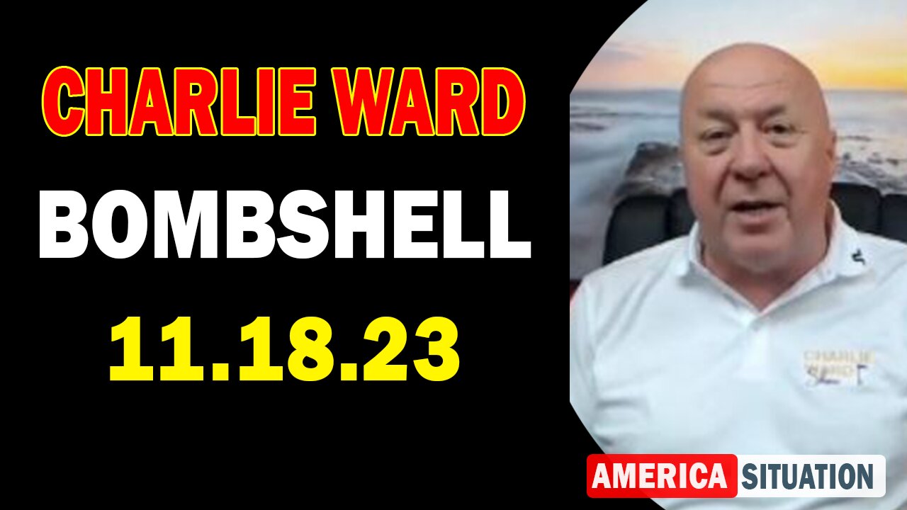 Charlie Ward Bombshell 11/18/23: "BOMBSHELL"