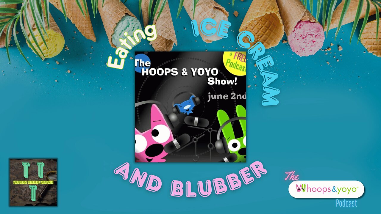 Eating Ice Cream and Blubber | June 2011 | the hoops & yoyo podcast | TTT (4K)