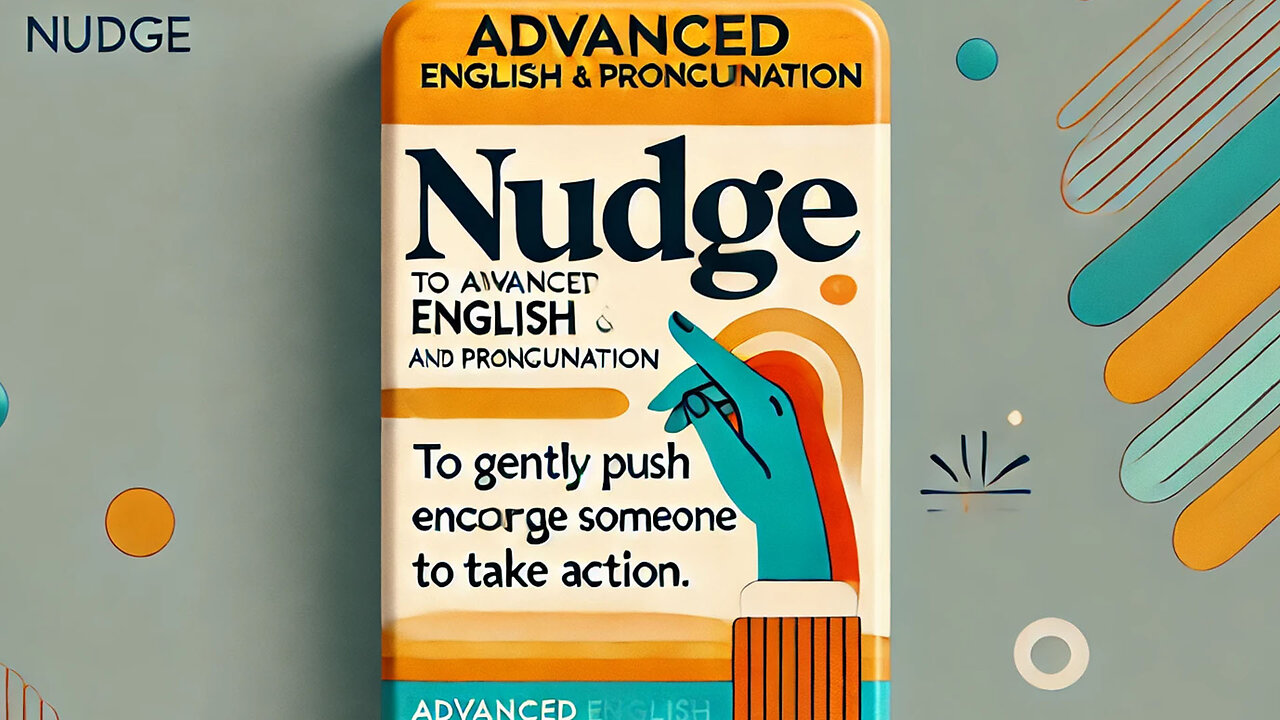 Vocabulary and Pronunciation "NUDGE" Advanced English