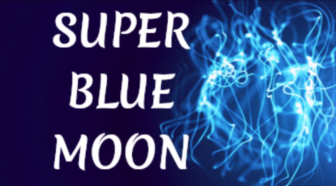 MANIFESTING IN THE LIGHT OF THE SUPER FULL BLUE MOON