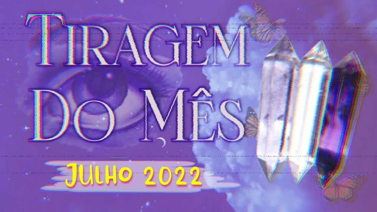 🔮 LEITURA DE TAROT 🃏 TENDÊNCIAS PARA JULHO DE 2022 | O QUE VIRÁ EM MINHA VIDA? 👁