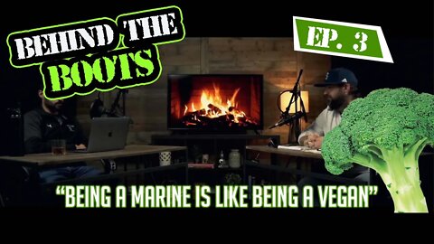 Ep.3 Being A Marine Is Like Being A Vegan | Behind The Boots Podcast