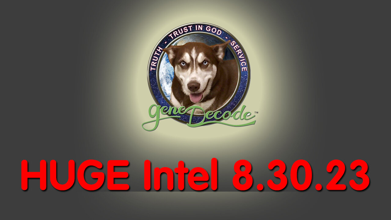 Gene Decode Huge Intel 8.30.23 - u.s Military Bringing It All Down