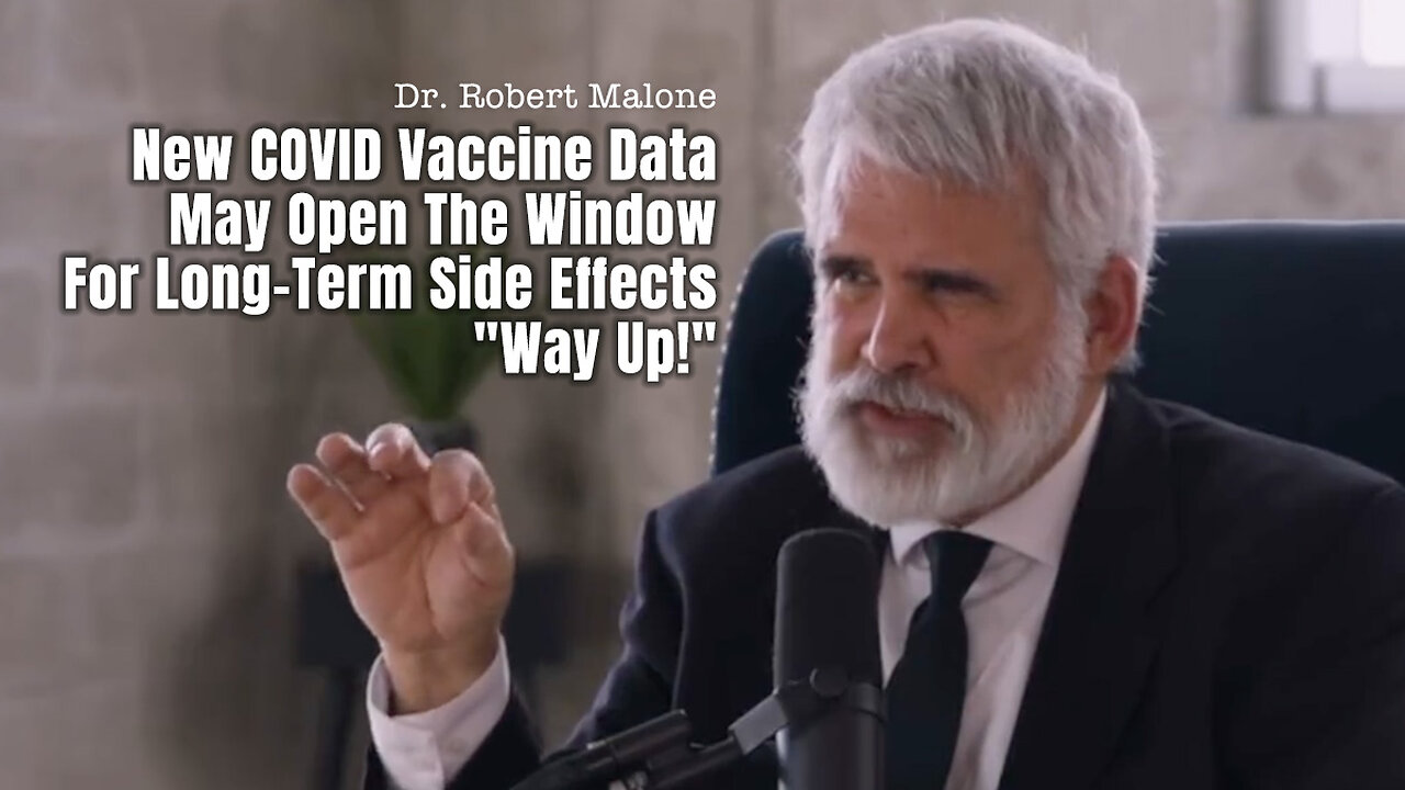 Dr. Robert Malone: New COVID Vaccine Data May Open The Window For Long-Term Side Effects "Way Up!"