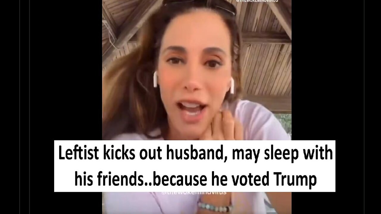 Leftist kicked out Husband for voting Trump, says will sleep with his friends next