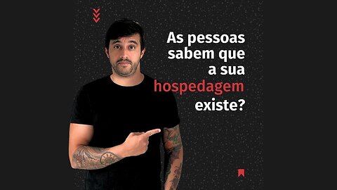 Será que as pessoas sabem que a sua HOSPEDAGEM EXISTE?