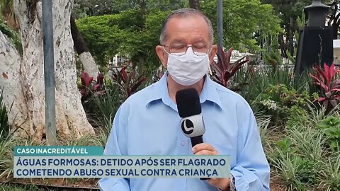 Caso inacreditável águas formosas: detido após ser flagrado cometendo abuso sexual contra crianç