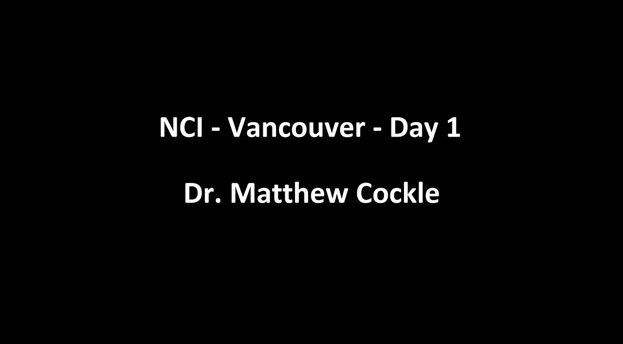 National Citizens Inquiry - Vancouver - Day 1 - Dr. Matthew Cockle Testimony