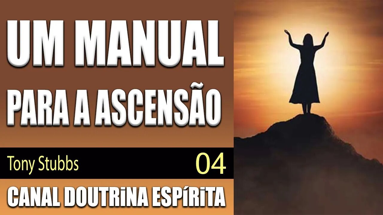 04/07 - UM MANUAL PARA A ASCENSÃO - Canalizado por Tony Stubbs por Serapis - audiolivro