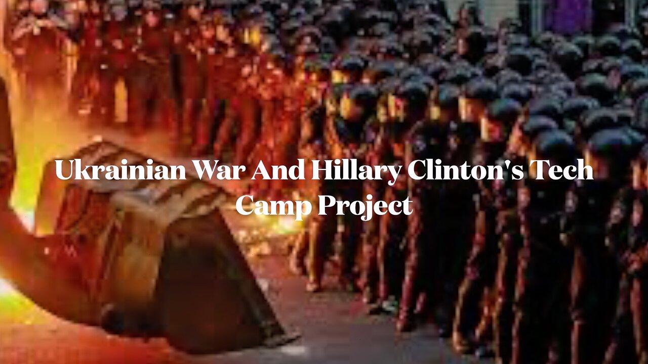 Ukrainian War And Hillary Clinton's Tech Camp Project