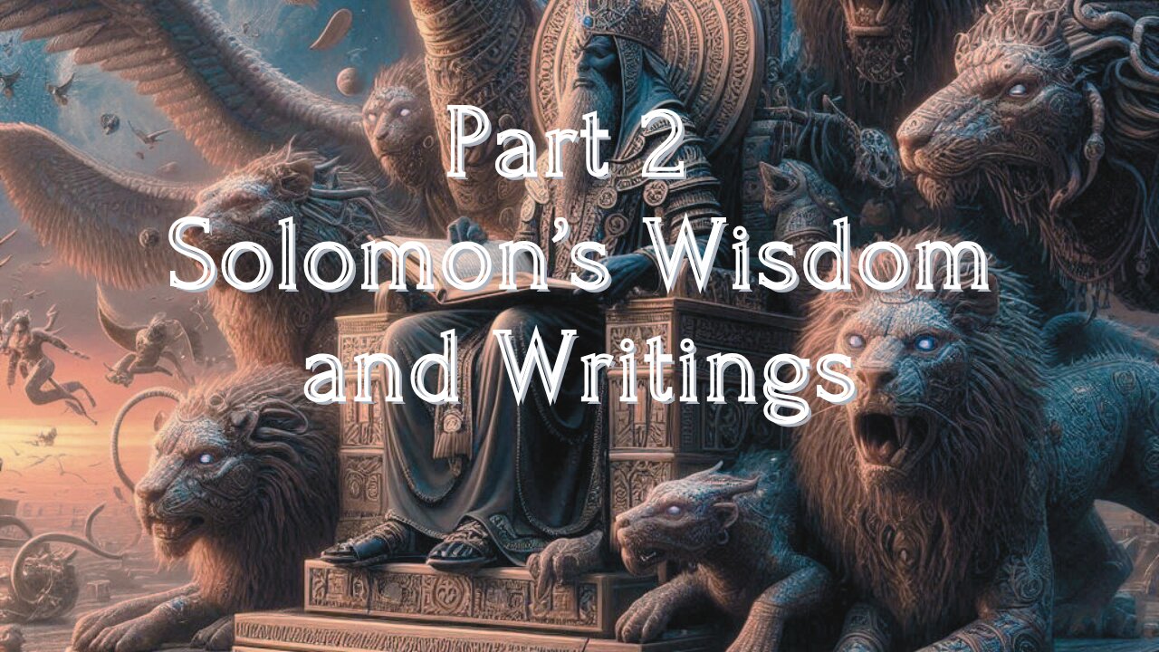 Part 2 Solomon’s Wisdom and Writings