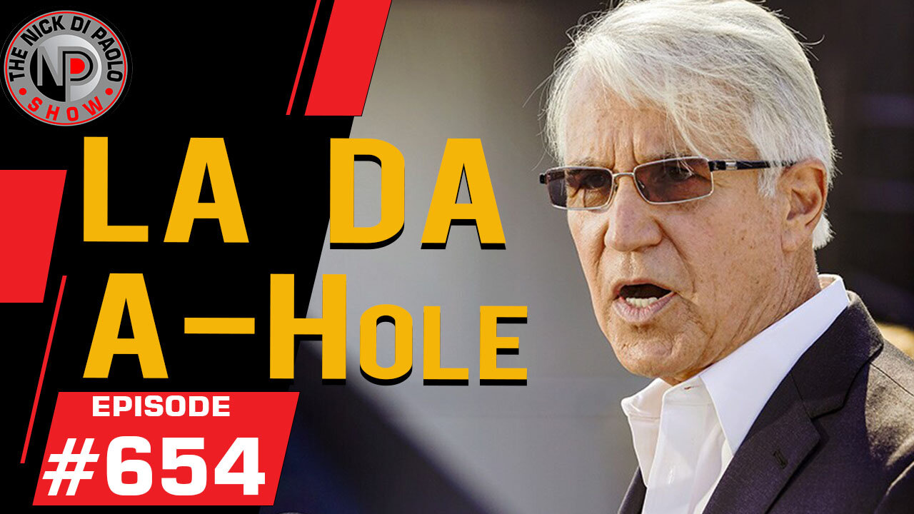 LA DA A-Hole | Nick Di Paolo Show #654