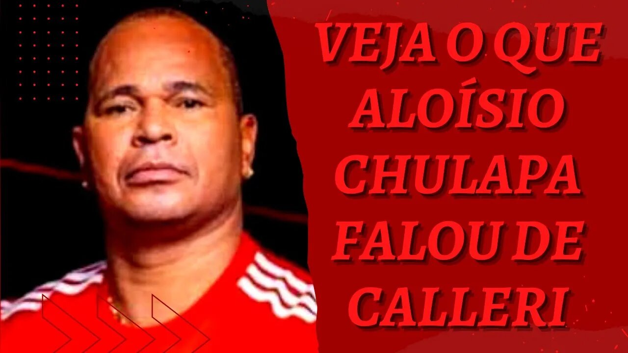 ALOÍSIO CHULAPA FALA DE CALLERI E ASSUME A RESPONSA